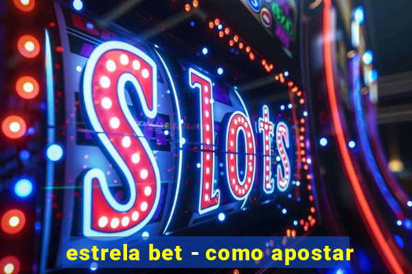 estrela bet - como apostar