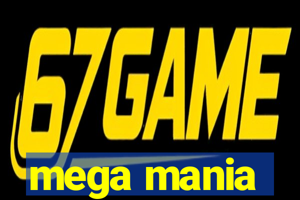 mega mania