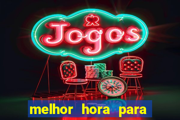 melhor hora para jogar slots online