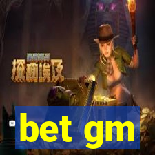 bet gm