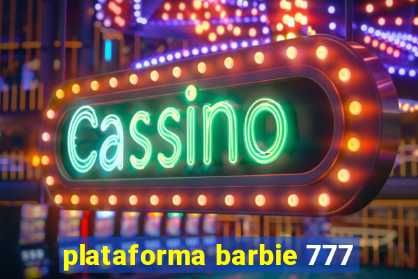 plataforma barbie 777