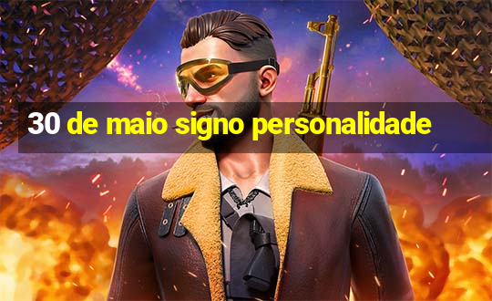 30 de maio signo personalidade