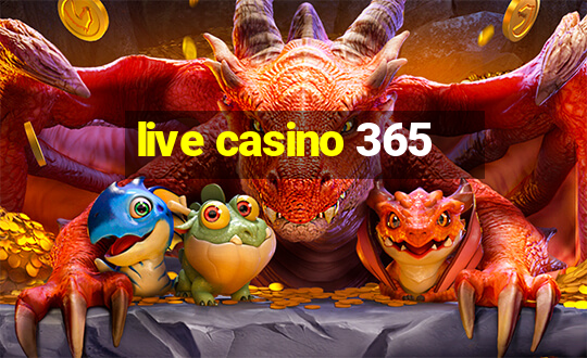 live casino 365