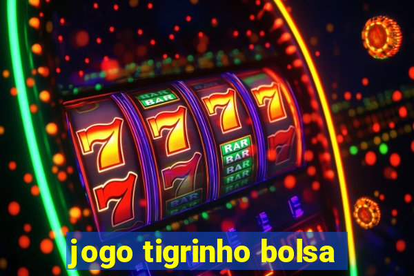 jogo tigrinho bolsa