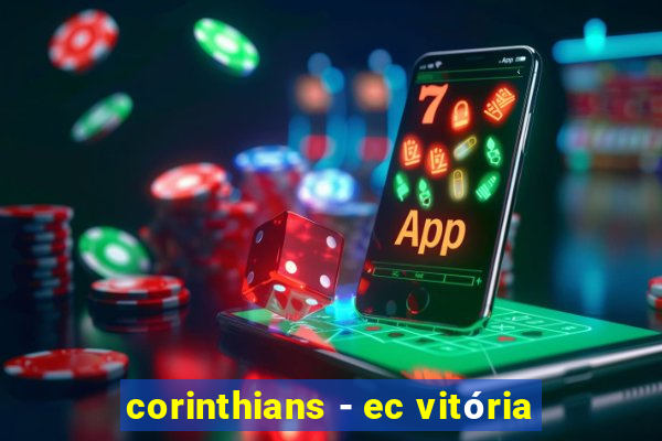 corinthians - ec vitória