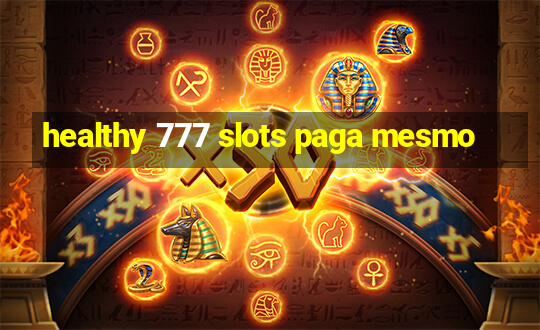 healthy 777 slots paga mesmo