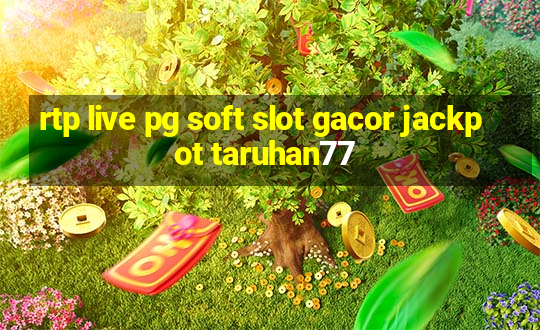 rtp live pg soft slot gacor jackpot taruhan77