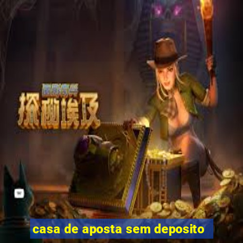 casa de aposta sem deposito