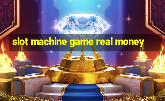 slot machine game real money