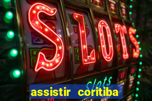 assistir coritiba ao vivo