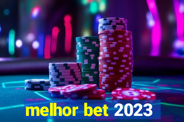 melhor bet 2023