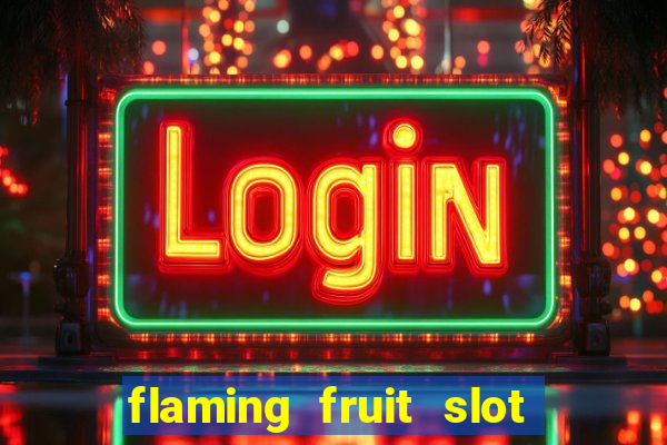 flaming fruit slot free play