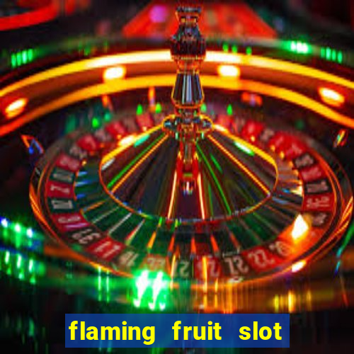 flaming fruit slot free play