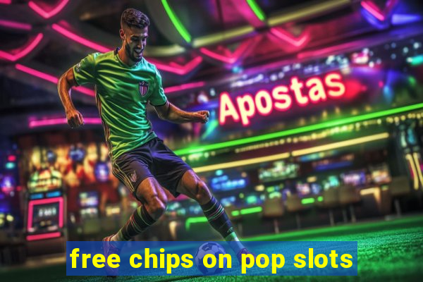 free chips on pop slots