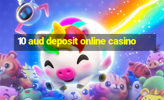 10 aud deposit online casino