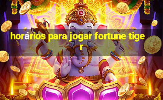 horários para jogar fortune tiger