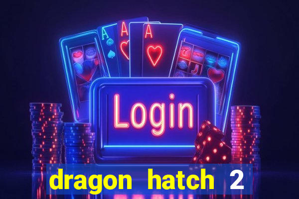 dragon hatch 2 demo slot