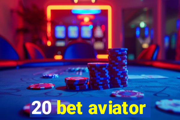 20 bet aviator