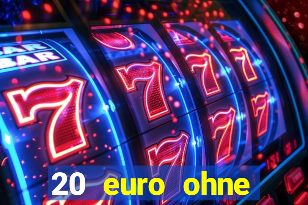 20 euro ohne einzahlung casino