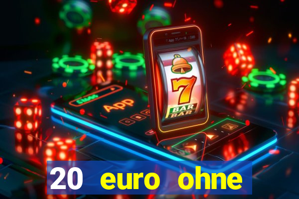 20 euro ohne einzahlung casino