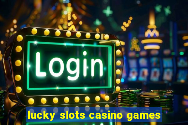 lucky slots casino games