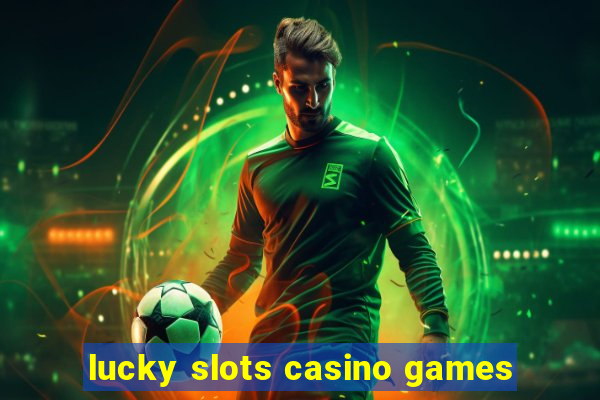 lucky slots casino games