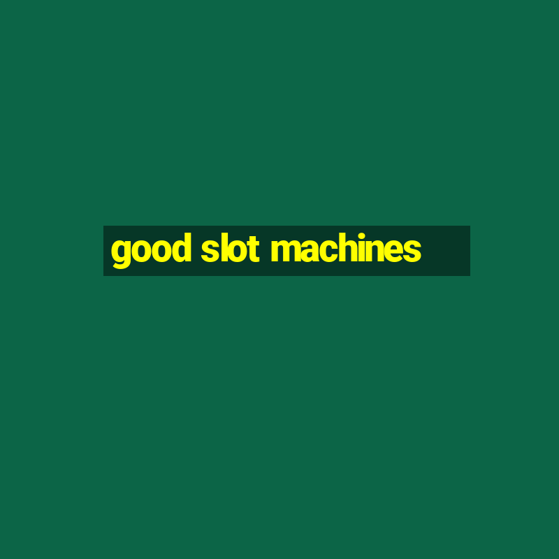 good slot machines