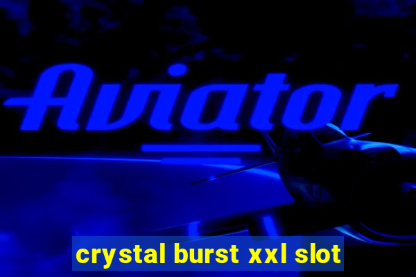 crystal burst xxl slot