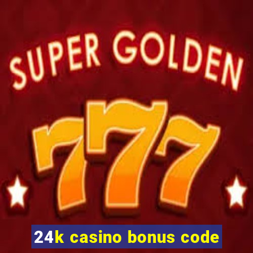 24k casino bonus code