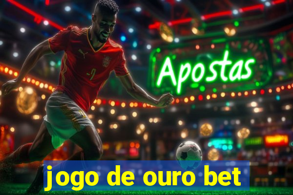 jogo de ouro bet