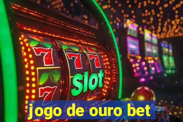 jogo de ouro bet