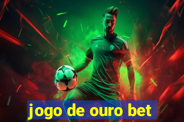 jogo de ouro bet