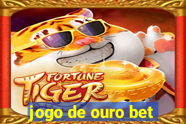 jogo de ouro bet