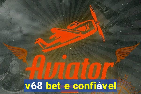 v68 bet e confiável