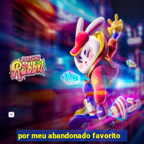 por meu abandonado favorito