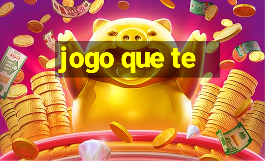 jogo que te