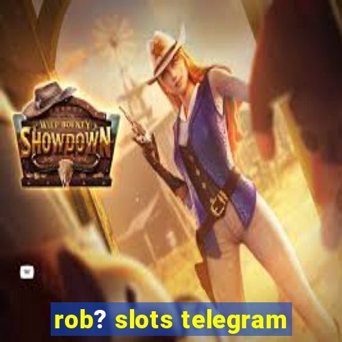 rob? slots telegram