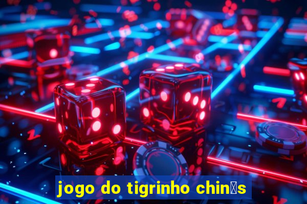 jogo do tigrinho chin锚s