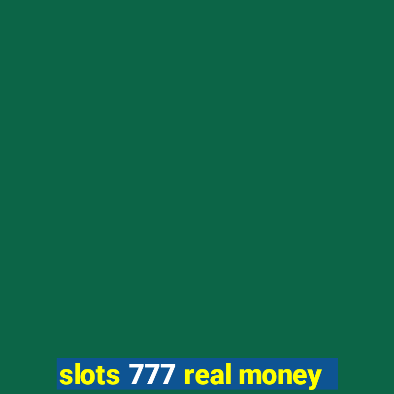 slots 777 real money