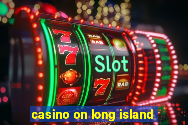 casino on long island