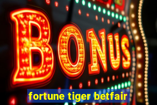 fortune tiger betfair