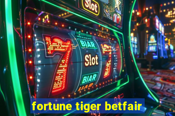 fortune tiger betfair