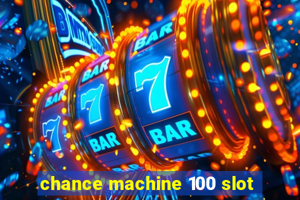 chance machine 100 slot