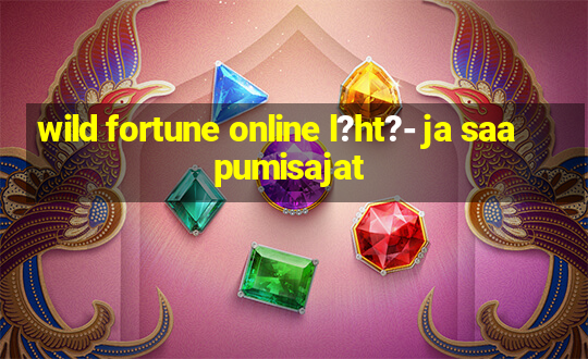 wild fortune online l?ht?- ja saapumisajat