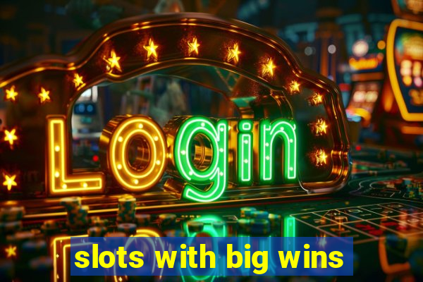 slots with big wins