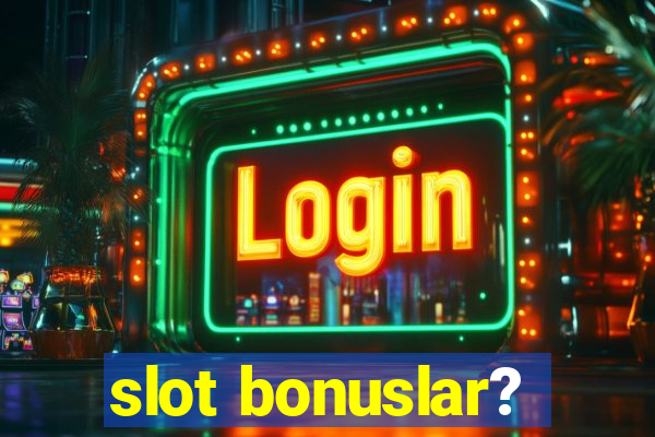 slot bonuslar?