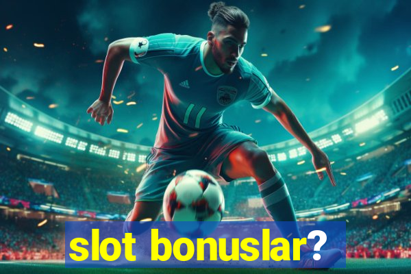 slot bonuslar?