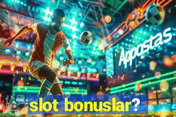 slot bonuslar?