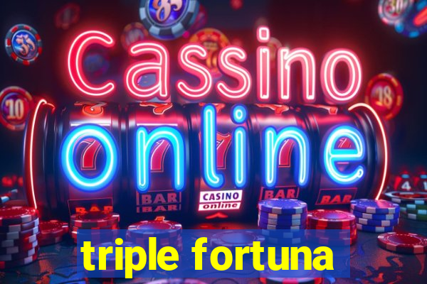 triple fortuna