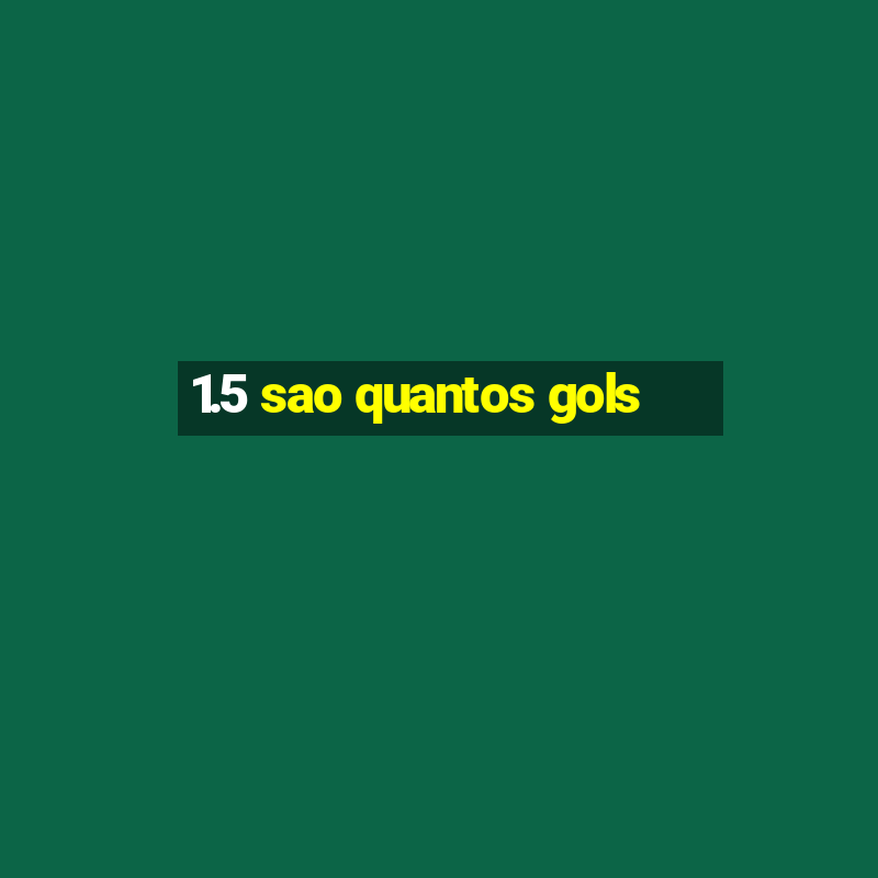 1.5 sao quantos gols